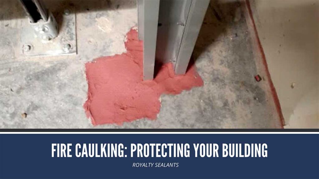 Fire Caulking Protecting Your Building Royalty Sealants 1824