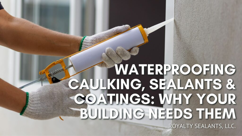 Waterproofing Caulking, Sealants & Coatings: Why Your Building Needs ...