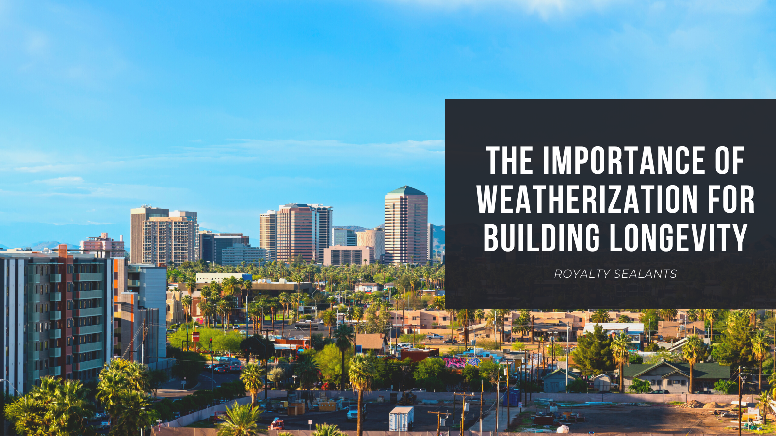 The Importance of Weatherization for Building Longevity