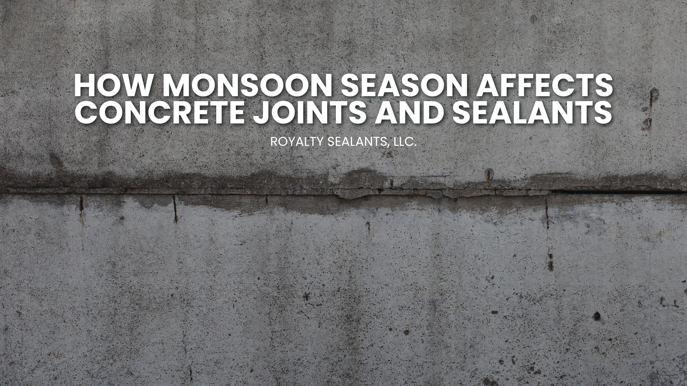 How Monsoon Season Affects Concrete Joints and Sealants